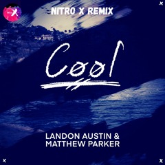 Matthew Parker & Landon Austin - Cool (Nitro X Remix) - 2ND PLACE WINNER
