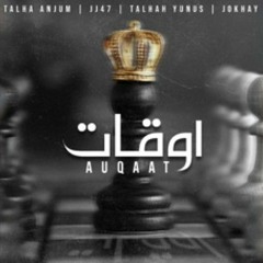 AUQAAT  Talha Anjum  JJ47  Talhah Yunus.mp3