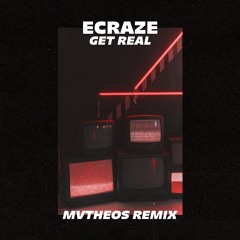 ECRAZE - Get Real (MVTHEOS Remix)[FREE DOWNLOAD]