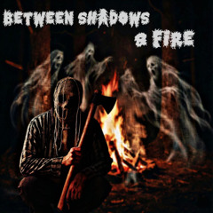 BETWEEN SHADOWS & FIRE (Prod. yungdeathbeats)
