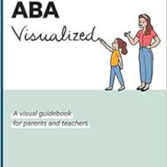 Get EBOOK 💑 ABA Visualized: A visual guidebook for parents and teachers by Morgan Al