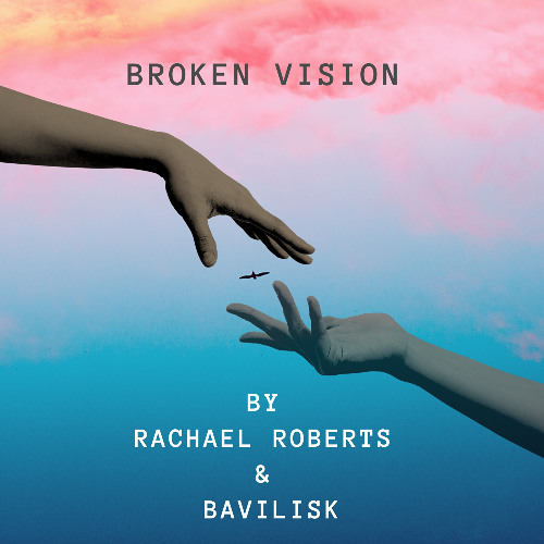 Rachael Roberts & Bavilisk - Broken Vision (Original Mix)