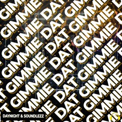 DayNight X Soundlezz - Gimmie Dat
