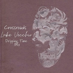 Crossroads (Luke Vecchio's Dripping Time Mix)