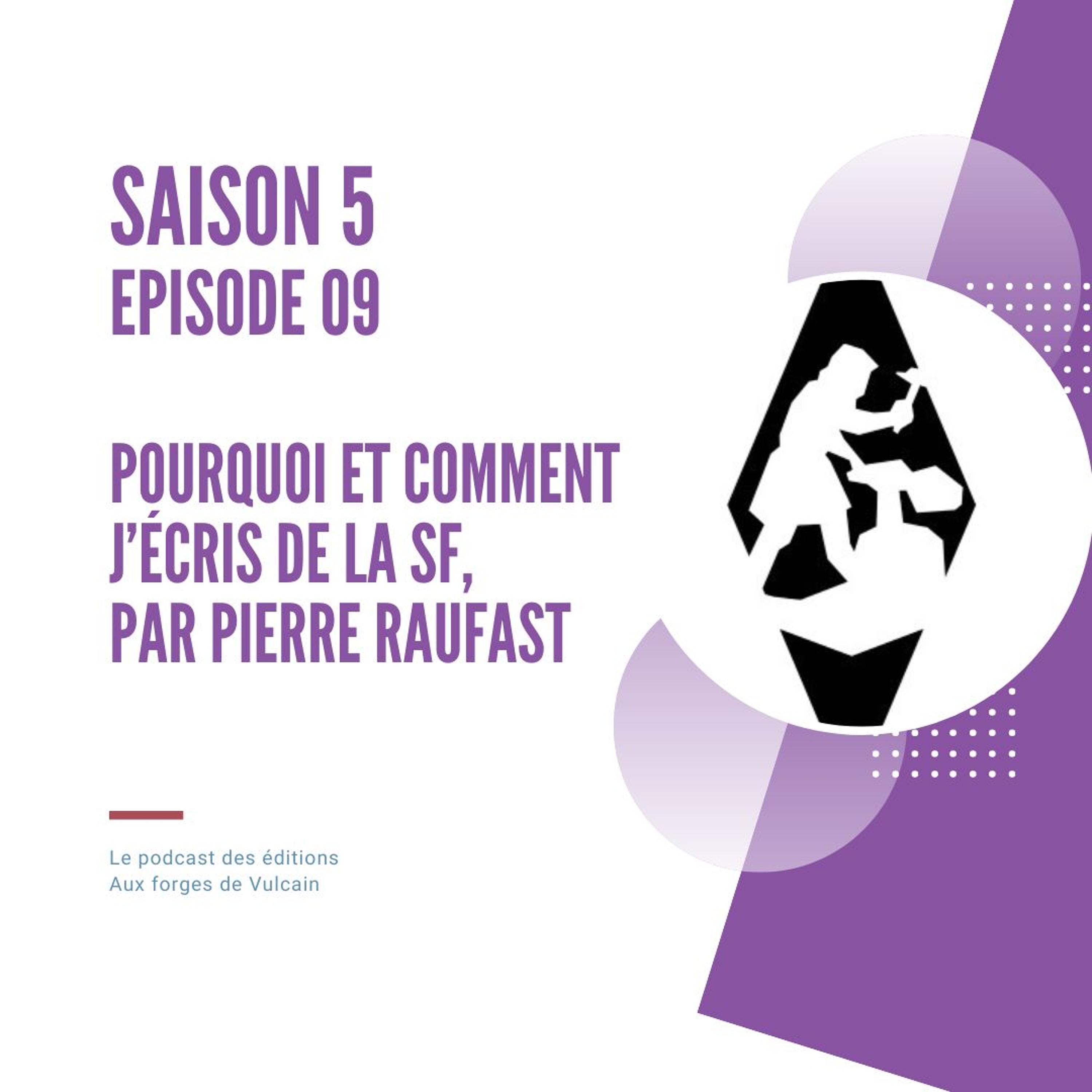 S05EP09 - Pourquoi et comment j'écris de la SF, par Pierre Raufast