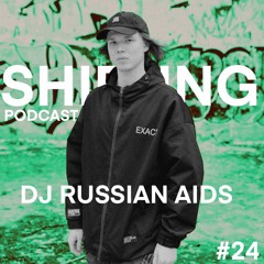 SHIFTING PODCAST #24 - DJ RUSSIAN AIDS