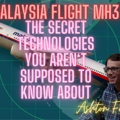 Ep 354 Advanced secret technologies and the Search for MH370 with Ashton Forbes