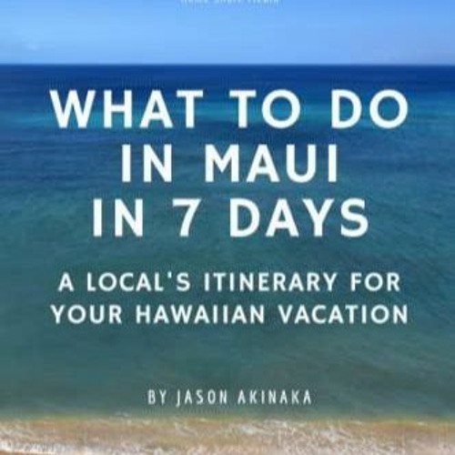 Stream PDF_ What to Do in Maui in Seven Days A Local?s Itinerary for