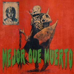 MEJOR QUE MUERTO