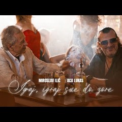 ACA LUKAS & MIROSLAV ILIC - IGRAJ, IGRAJ SVE DO ZORE