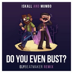 Iskall and Mumbo - Do You Even Bust? (elybeatmaker Remix)