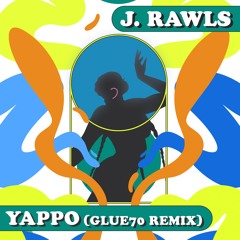 J. Rawls - Yappo (glue70 Remix)
