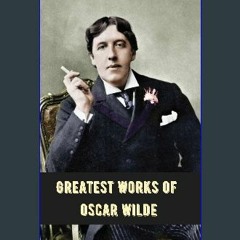 Read PDF ⚡ Greatest Works of Oscar Wilde (Deluxe Hardbound Edition) [PDF]