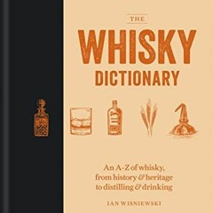 Access PDF 🧡 The Whisky Dictionary: An A–Z of whisky, from history & heritage to dis
