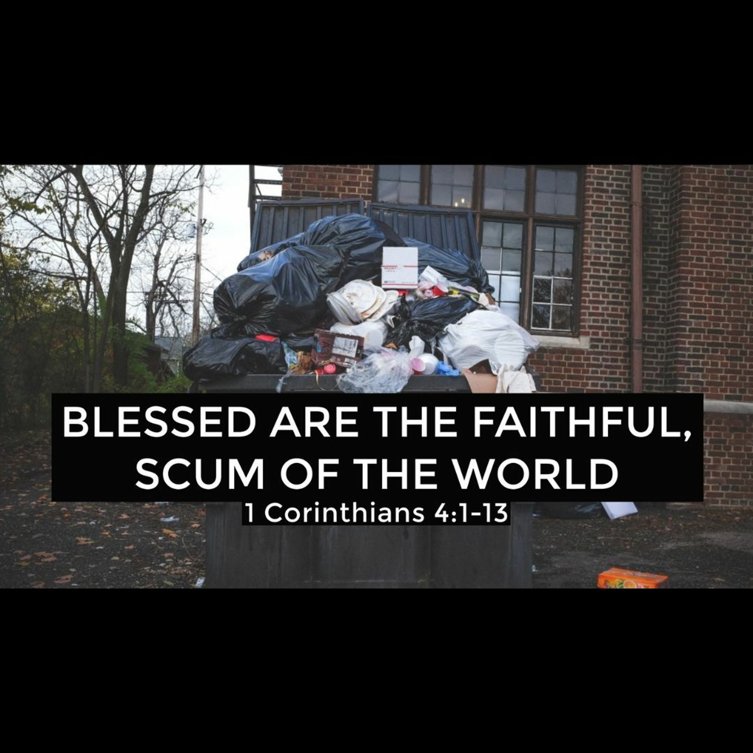 Blessed are the Faithful, Scum of the World (1 Cor 4:1-13)