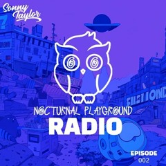 Sonny Taylor Presents Nocturnal Playground Radio Ep 002 (SUPPORT: Better Than Me RAWSOME RECORDS)
