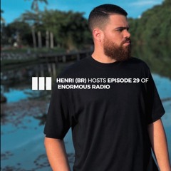 ENORMOUS radio - EP029 - Hosted by Henri (BR)