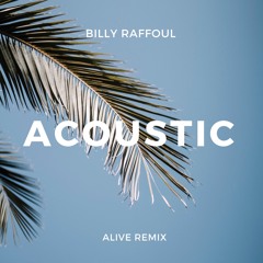 Billy Raffoul - Acoustic (ALIVE Remix)