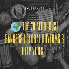 🌍 Top 20 Afrohouse Bangers | Global Rhythms & Deep Vibes | DJ Exuberance Mix 🎶🔥