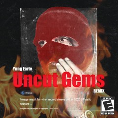 Yung Earle "Uncut Gems" Remix