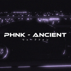 PHNK - Ancient [Wave/Phonk]