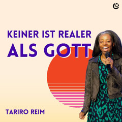 Keiner ist realer als Gott | Tariro Reim