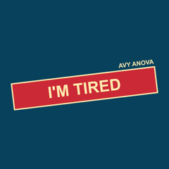 I'm Tired