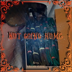Fresh Verse - Not Going Home (.Prod. BFTM x JACO)