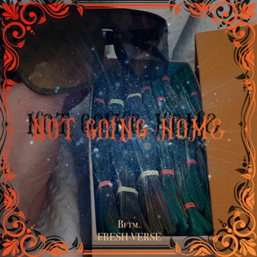 Fresh Verse - Not Going Home (.Prod. BFTM x JACO)