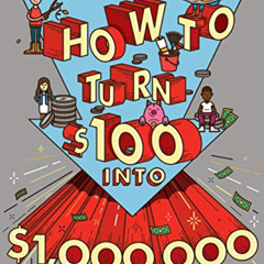 ACCESS KINDLE 📒 How to Turn $100 into $1,000,000: Earn! Save! Invest! by  James McKe