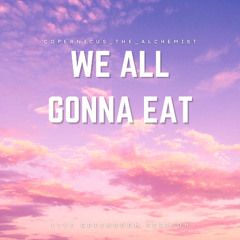 We All Gonna Eat