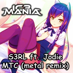 MTC - S3RL ft. Jodie (IC3MANIA metal remix)