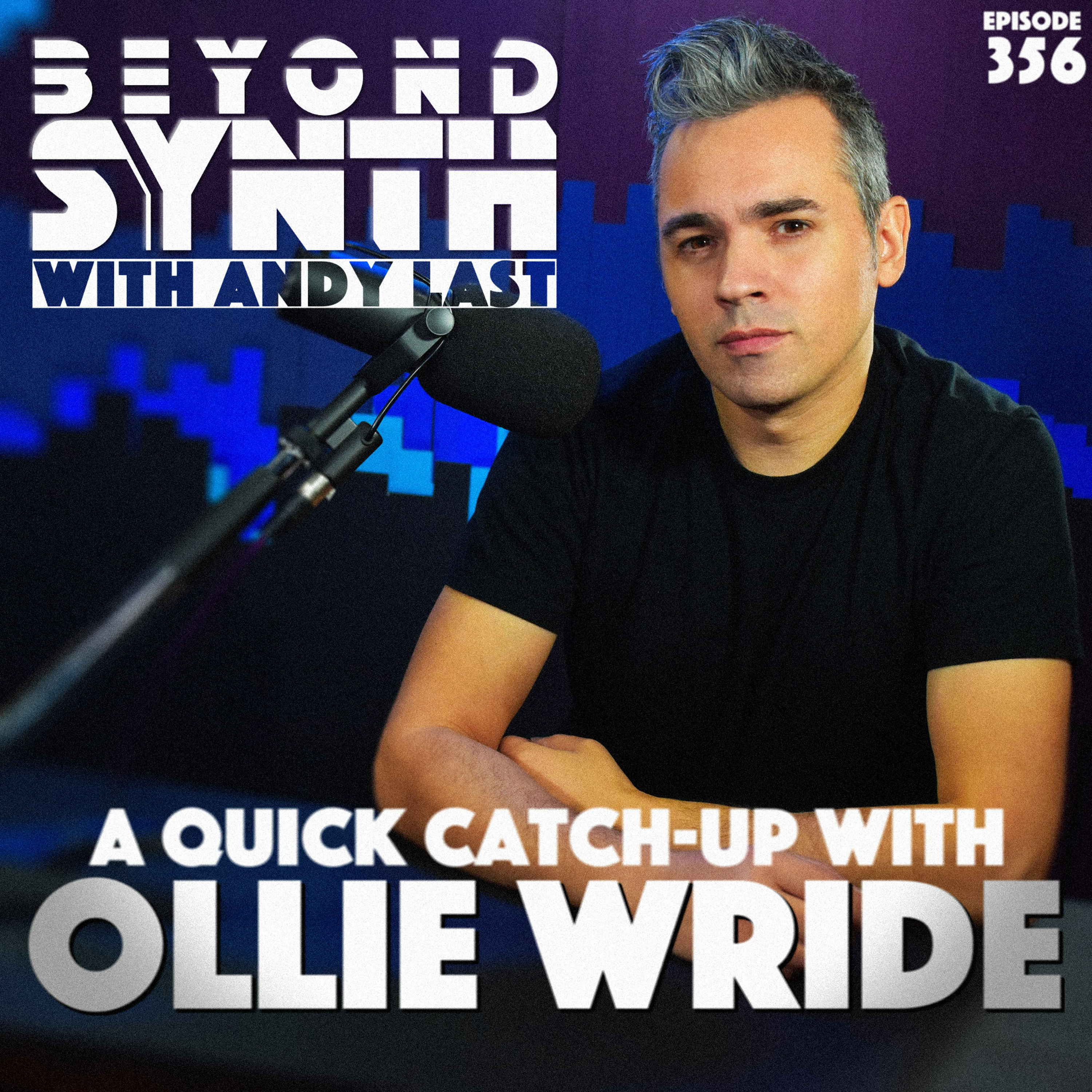Beyond Synth - 356 - Catching Up With Ollie Wride