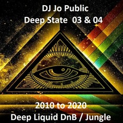 Jo Public - Deep State 03 & 04 - 2010 to 2020 (Deep Liquid DnB Jungle set - MetalHeadz style)