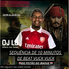= SEQUENCIA DE 10 MINUTOS DE BEAT VUCK VUCK+ BÔNUS DO PISTÃO DO IRAQUE (PROD: DJ LD Ô GÊNIO DO FUNK)