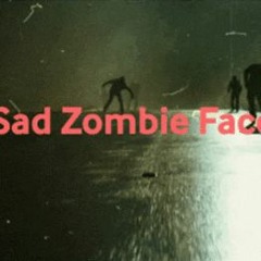 Sad Zombie Faces Ft. TYRIQUEORDIE