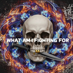 What Am I Fighting For
