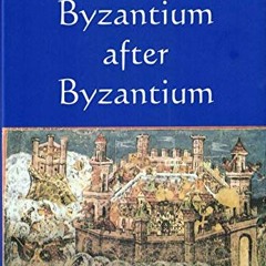 [ACCESS] EBOOK ✉️ Byzantium After Byzantium by  Nicolae Iorga,Nicolas Lorga,Laura Tre