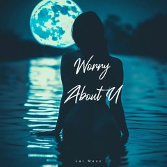 Worry About U