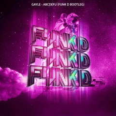 Gayle - Abcdefu (Funk D Bootleg) [FREE DOWNLOAD]