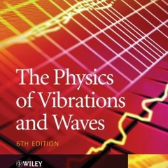 DOWNLOAD PDF 💔 The Physics of Vibrations and Waves, 6th Edition by  H. John Pain [PD