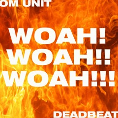 Deadbeat - Woah! (Om Unit Remix)