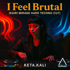 I Feel Brutal (Kairi Mirage Hard Techno Cut)