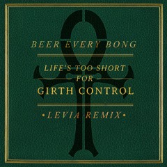 Girth Control - Beer Every Bong (Levia Remix)