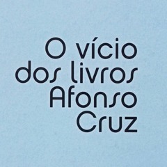 O Vicio Dos Livros | Afonso Cruz, por Julia Cancio