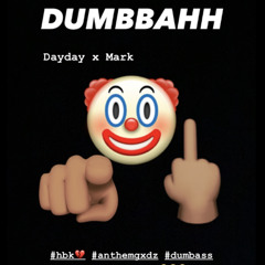 DUMBBAHH MARK X DAYDAY