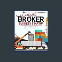 (<E.B.O.O.K.$) ❤ Freight Broker Business Startup: Build Your New Profitable Business from Home in