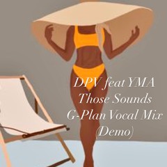 D.P.V Feat YMA - Those Sounds - G Plan Vocal Edit