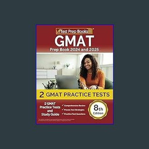 GMAT Prep Book 2024 and 2025: 2 GMAT Practice Tests and Study