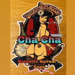 CHA CHA - by Malawtic surreal & Sage